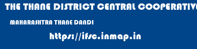 THE THANE DISTRICT CENTRAL COOPERATIVE BANK LIMITED  MAHARASHTRA THANE DANDI   ifsc code